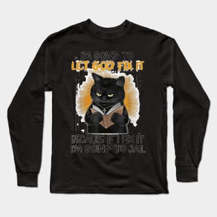 Black Cat I'm Going O Let God Fix It Because If I Fix It Long Sleeve T-Shirt